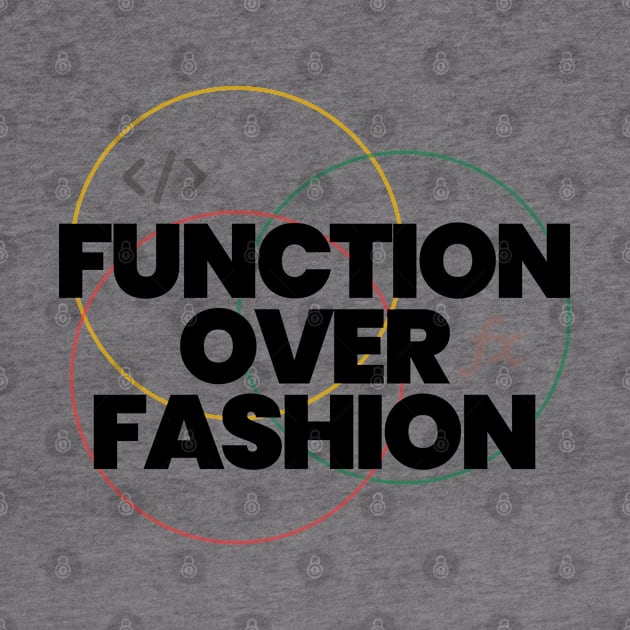 Function over fashion coders t-shirt by dipdesai